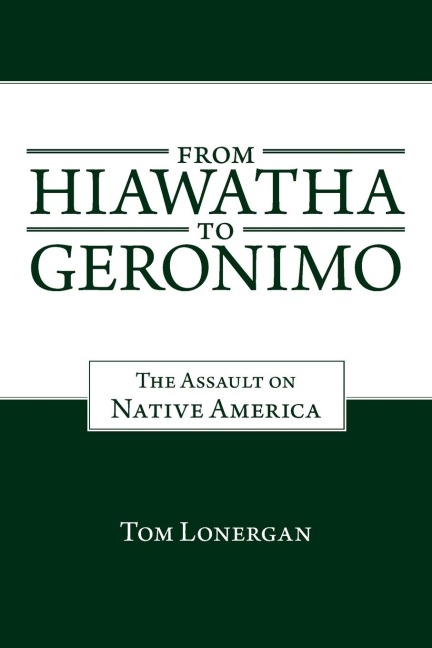 From Hiawatha to Geronimo: The Assault on Native America