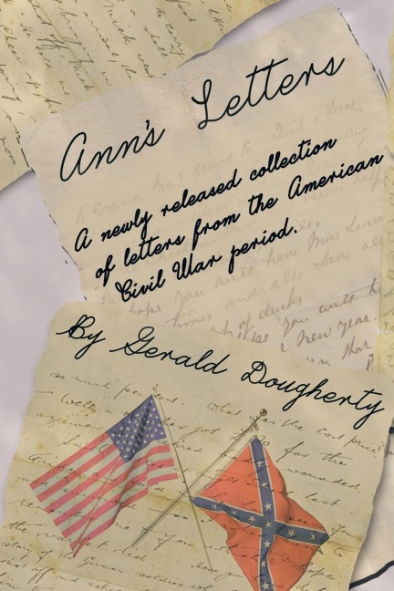 Anns Letters: A Newly Released Collection of Letters from the American Civil War