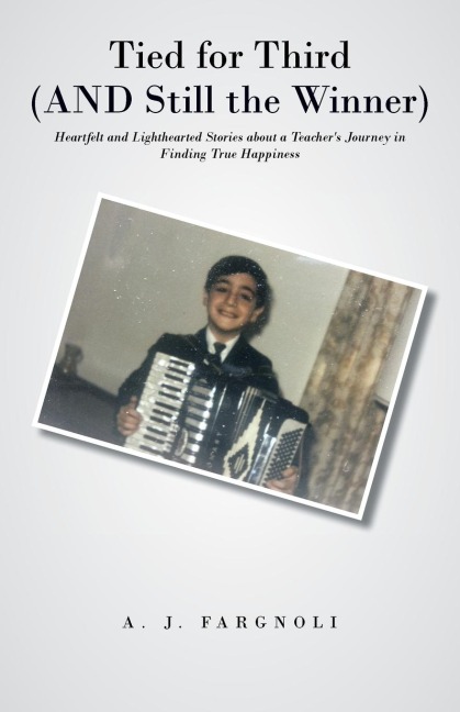 Tied for Third (and Still the Winner): Heartfelt and Lighthearted Stories about a Teachers Journey in Finding True Happiness