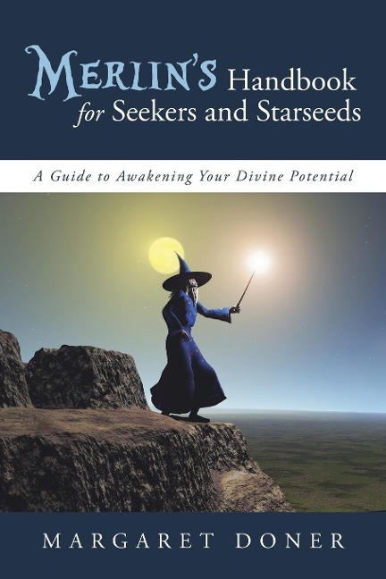 Merlins Handbook for Seekers and Starseeds: A Guide to Awakening Your Divine Potential