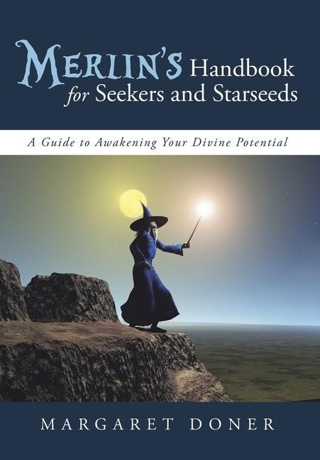 Merlins Handbook for Seekers and Starseeds: A Guide to Awakening Your Divine Potential
