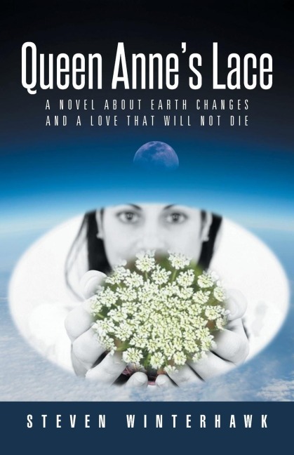 Queen Annes Lace: A Novel about Earth Changes and a Love That Will Not Die