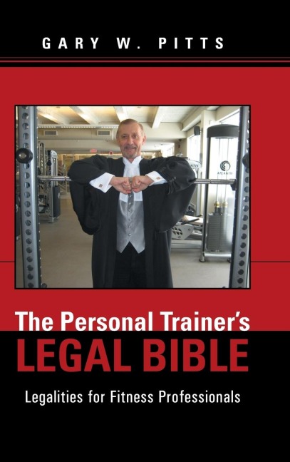 The Personal Trainers Legal Bible: Legalities for Fitness Professionals