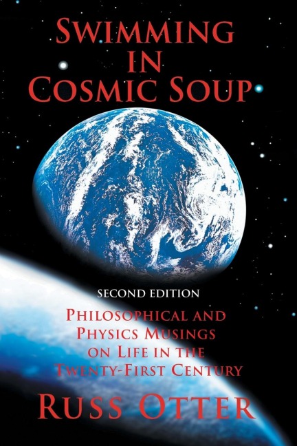 Swimming in Cosmic Soup: Philosophical and Physics Musings on Life in the Twenty-First Century