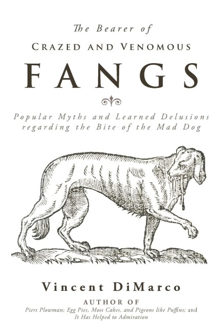 The Bearer of Crazed and Venomous Fangs: Popular Myths and Learned Delusions Regarding the Bite of the Mad Dog