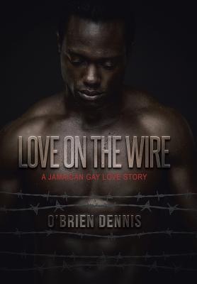 Love on the Wire: A Jamaican Gay Love Story