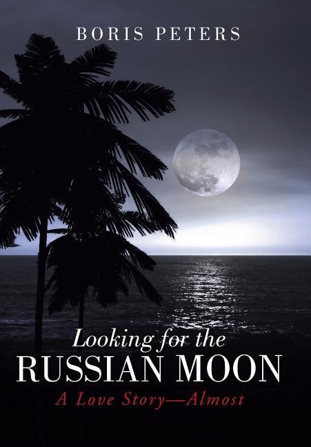Looking for the Russian Moon: A Love Story-Almost