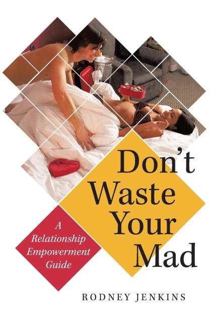 Dont Waste Your Mad: A Relationship Empowerment Guide