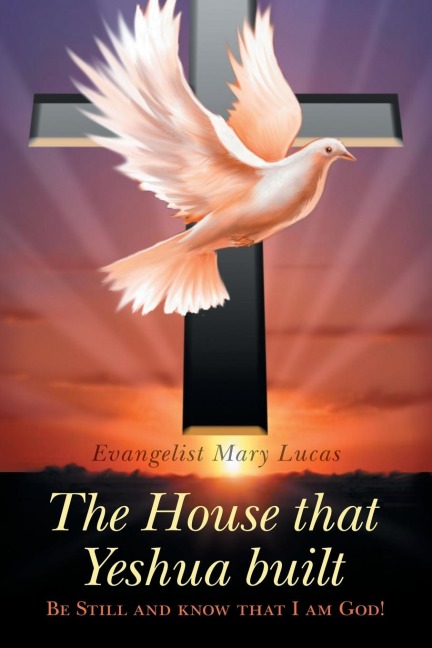 The House That Yeshua Built.: Be Still and Know That I Am God!