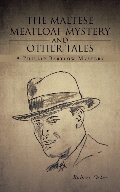The Maltese Meatloaf Mystery and Other Tales: A Phillip Bartlow Mystery