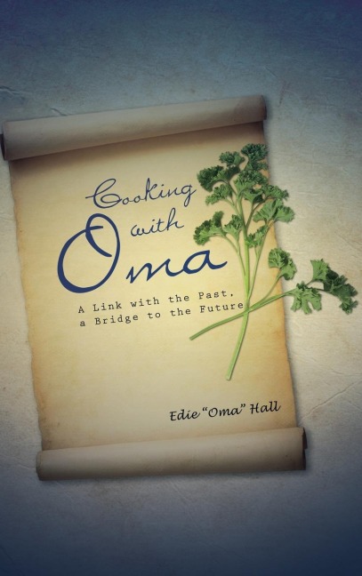 Cooking with Oma: A Link with the Past, a Bridge to the Future