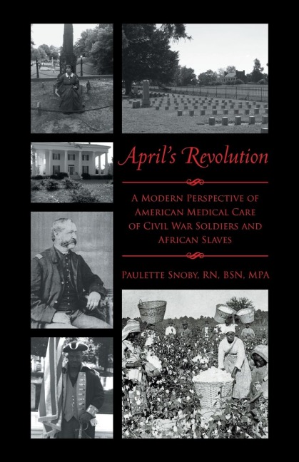 Aprils Revolution: A Modern Perspective of American Medical Care of Civil War Soldiers and African Slaves