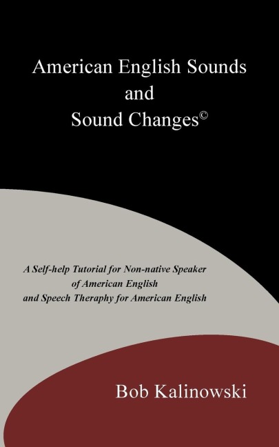 American English Sounds and Sound Changes(c): A Self-Help Tutorial for the Non-Native Speaker of American English and Speech Theraphy for American Eng