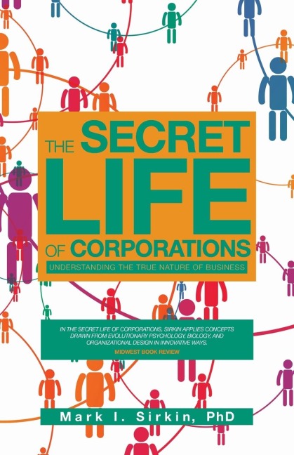 The Secret Life of Corporations: Understanding the True Nature of Business