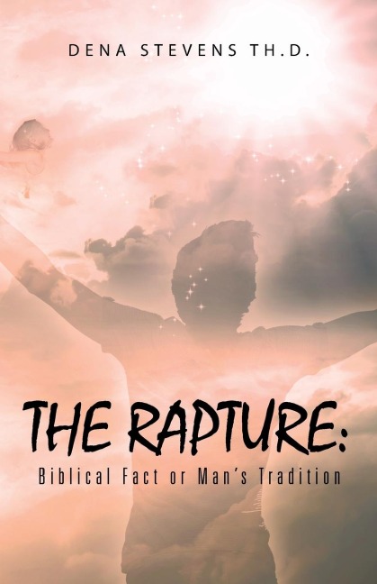 The Rapture: Biblical Fact or Mans Tradition