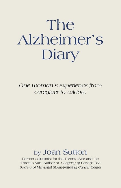 The Alzheimers Diary: One Womans Experience from Caregiver to Widow