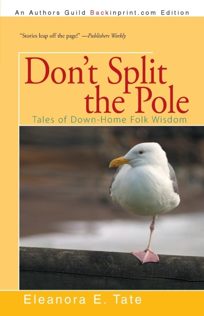 Dont Split the Pole: Tales of Down-Home Folk Wisdom
