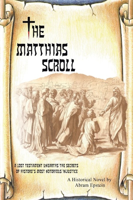 The Matthias Scroll: A Lost Testament Unearths the Secrets of Historys Most Notorious Injustice