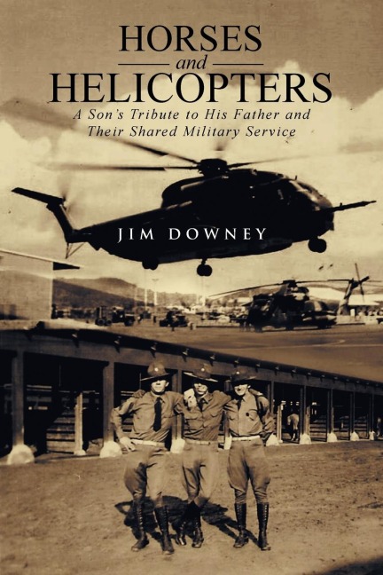 Horses and Helicopters: A Sons Tribute to his Father and Their Shared Military Service