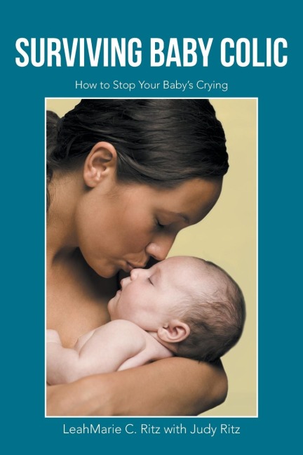 Surviving Baby Colic: How to Stop Your Babys Crying