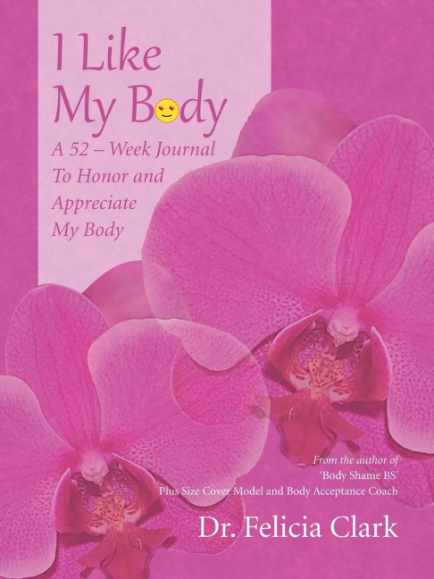 I Like My Body: A 52 - Week Journal to Honor and Appreciate My Body