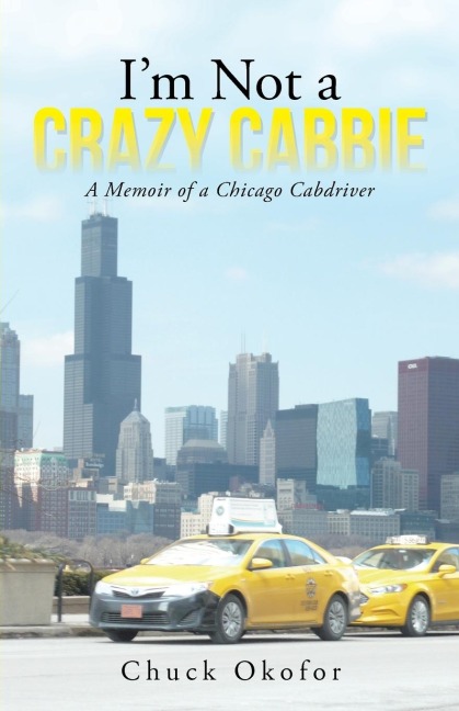 Im Not a Crazy Cabbie: A Memoir of a Chicago Cabdriver