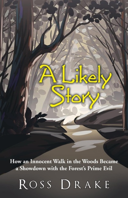 A Likely Story: How an Innocent Walk in the Woods Became a Showdown with the Forests Prime Evil