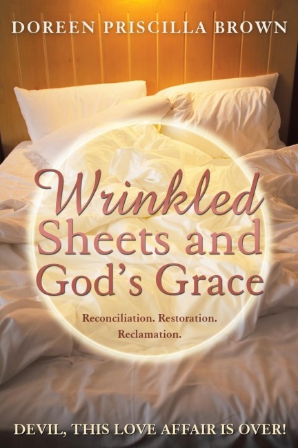 Wrinkled Sheets and Gods Grace: Reconciliation. Restoration. Reclamation.
