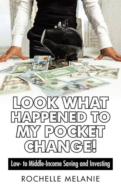 Look What Happened to My Pocket Change!: Low- To Middle-Income Saving and Investing