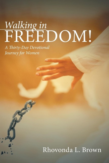 Walking in Freedom!: A Thirty-Day Devotional Journey for Women