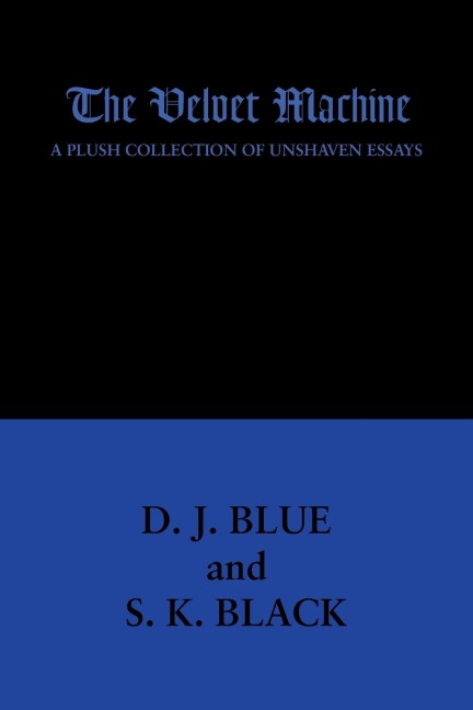 The Velvet Machine: A Plush Collection of Unshaven Essays