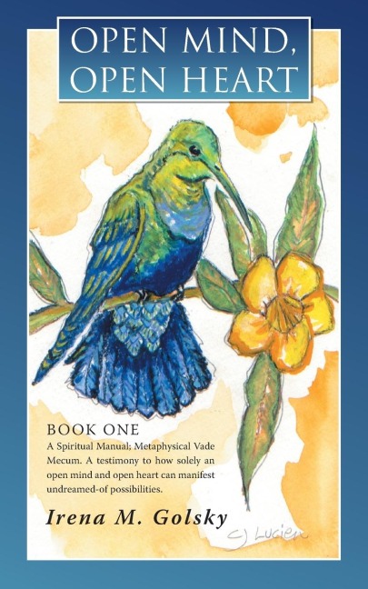 Open Mind, Open Heart: A Spiritual Manual; Metaphysical Vade Mecum. a Testimony to How Solely an Open Mind and Open Heart Can Manifest Undrea