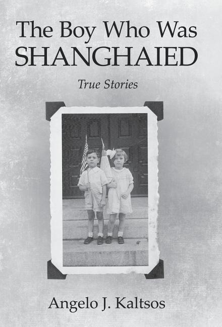 The Boy Who Was Shanghaied: True Stories