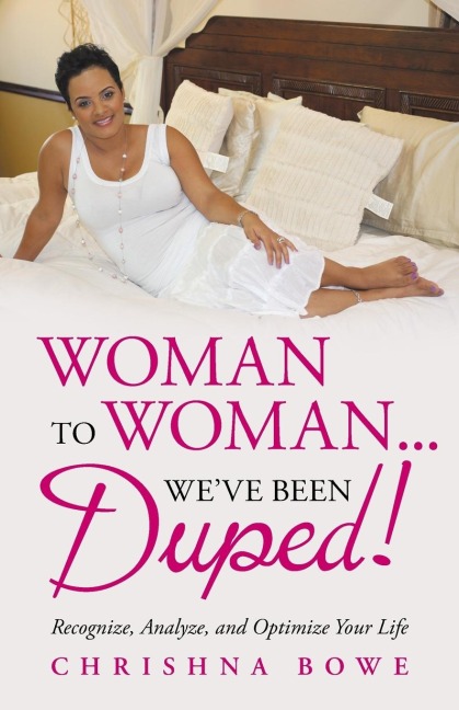 Woman To Woman...Weve Been Duped!: Recognize, Analyze, and Optimize Your Life
