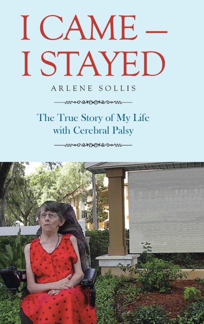 I Came-I Stayed: The True Story of My Life with Cerebral Palsy