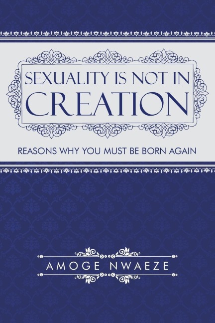 Sexuality Is Not in Creation: Reasons Why You Must Be Born Again