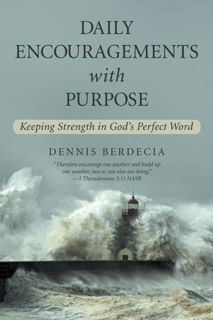 Daily Encouragements with Purpose: Keeping Strength in Gods Perfect Word