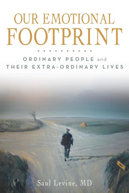 OUR EMOTIONAL FOOTPRINT: ORDINARY PEOPLE and THEIR EXTRA-ORDINARY LIVES