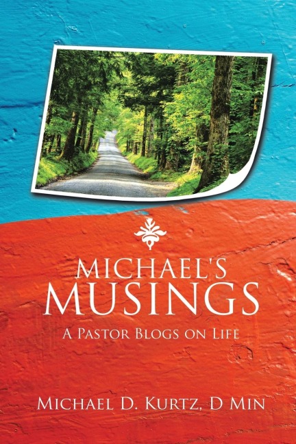 MICHAELS MUSINGS: A Pastor Blogs on Life
