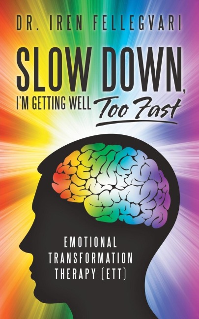 Slow Down, Im Getting Well Too Fast: Emotional Transformation Therapy (ETT)
