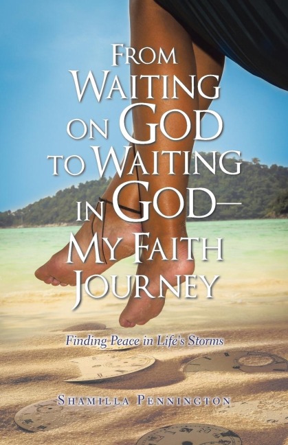 From Waiting on God to Waiting in God-My Faith Journey: Finding Peace in Lifes Storms