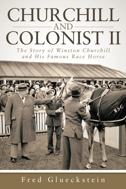 Churchill and Colonist II: The Story of Winston Churchill and His Famous Race Horse