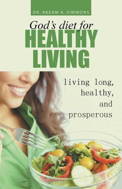 Gods diet for healthy living: living long, healthy, and prosperous