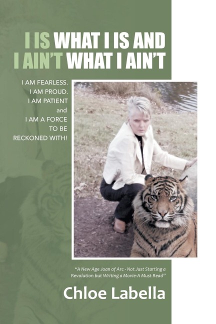 I IS WHAT I IS and I AINT WHAT I AINT: I AM FEARLESS. I AM PROUD. I AM PATIENT and I AM A FORCE TO BE RECKONED WITH!