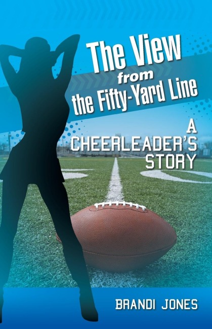 The View from the Fifty-Yard Line: A Cheerleaders Story