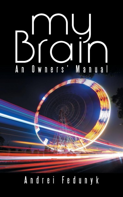 My Brain: An Owners Manual