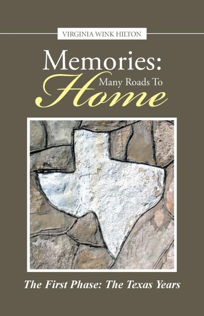 Memories: Many Roads to Home: The First Phase: The Texas Years