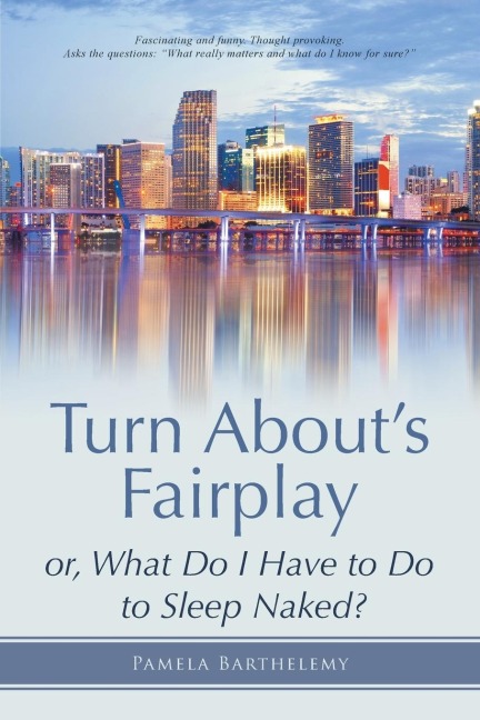 Turn Abouts Fairplay: or, What Do I Have to Do to Sleep Naked?