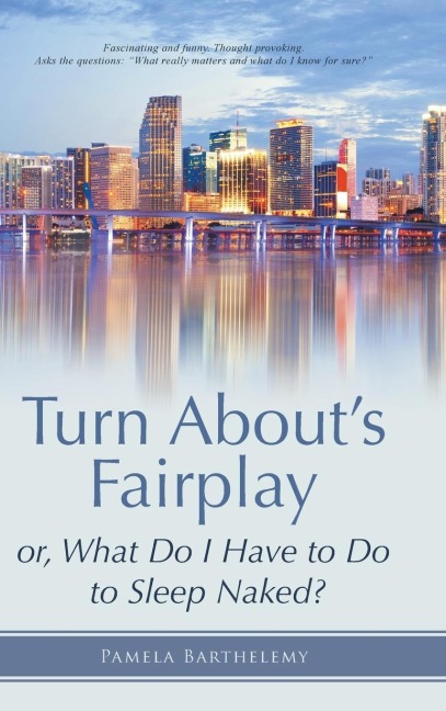 Turn Abouts Fairplay: or, What Do I Have to Do to Sleep Naked?