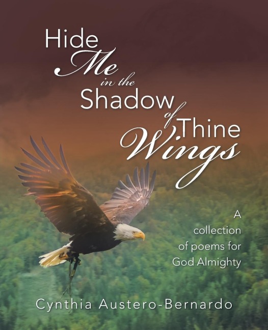 Hide Me in the Shadow of Thine Wings: A collection of poems for God Almighty